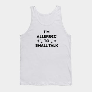 I'm Allergic to Small Talk Tank Top